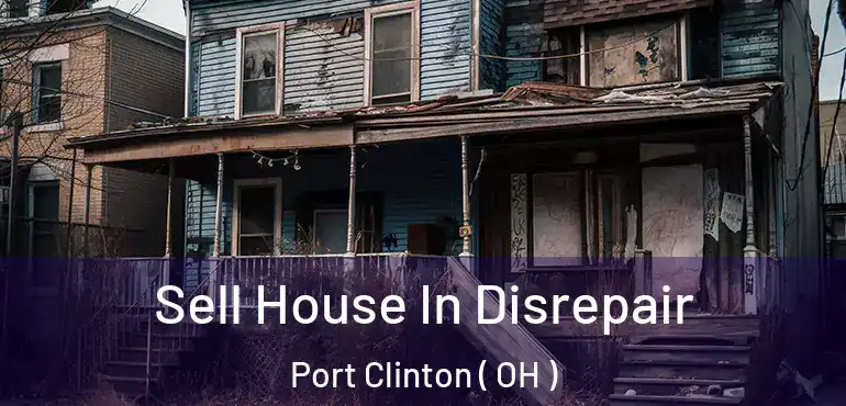  Sell House In Disrepair Port Clinton ( OH )