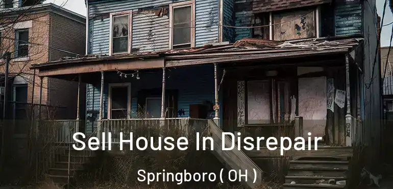  Sell House In Disrepair Springboro ( OH )
