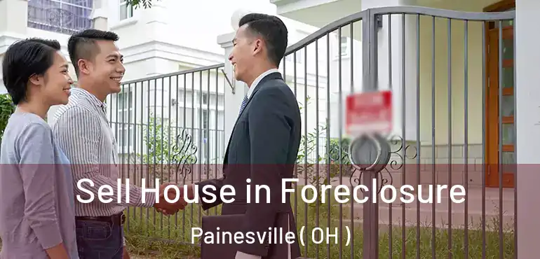  Sell House in Foreclosure Painesville ( OH )