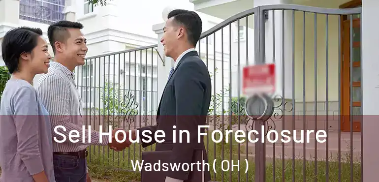  Sell House in Foreclosure Wadsworth ( OH )
