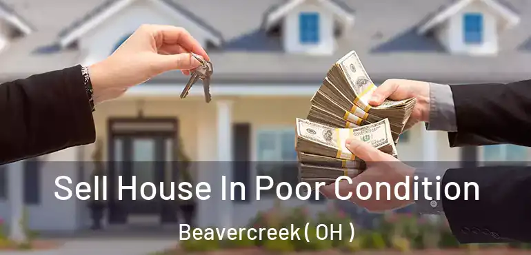  Sell House In Poor Condition Beavercreek ( OH )