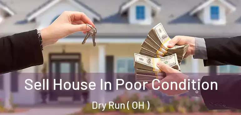  Sell House In Poor Condition Dry Run ( OH )