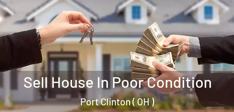  Sell House In Poor Condition Port Clinton ( OH )