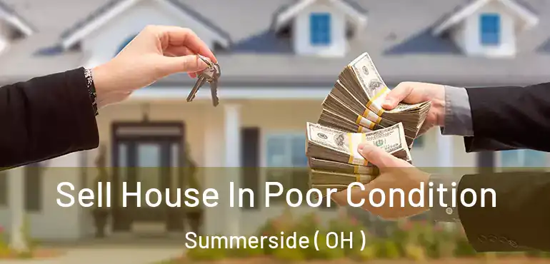  Sell House In Poor Condition Summerside ( OH )