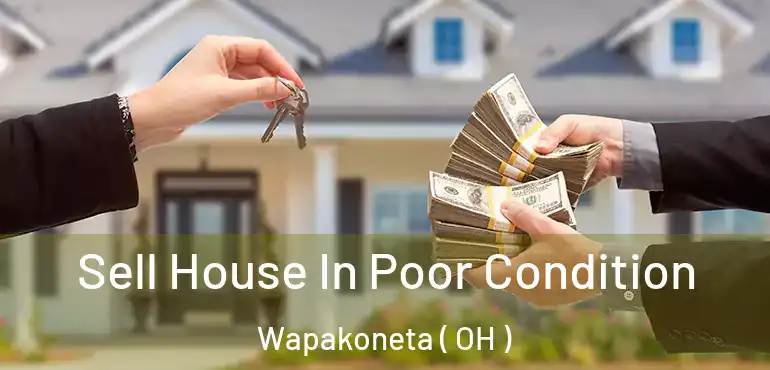 Sell House In Poor Condition Wapakoneta ( OH )