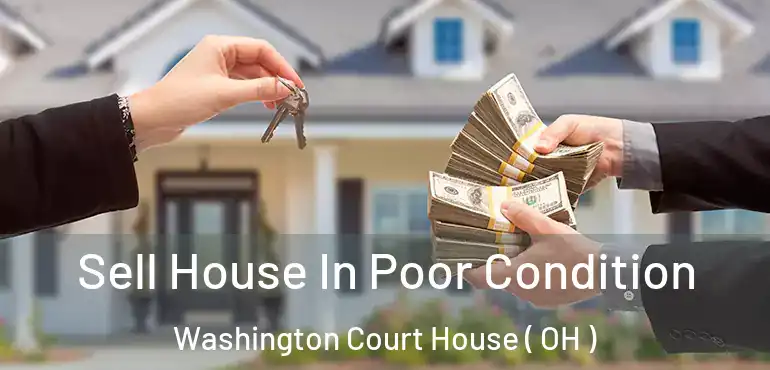  Sell House In Poor Condition Washington Court House ( OH )
