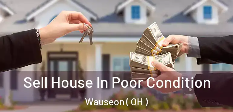  Sell House In Poor Condition Wauseon ( OH )