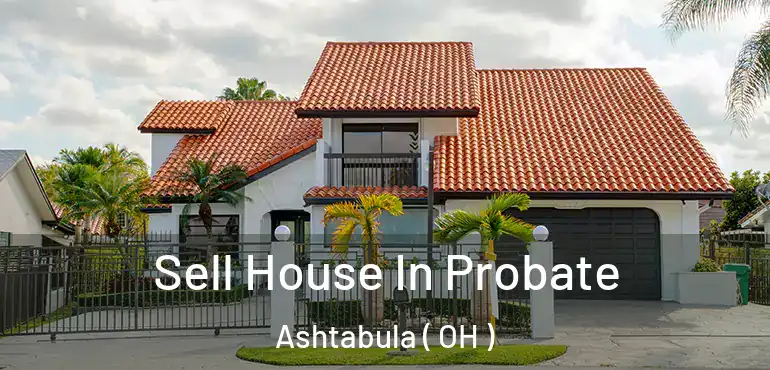  Sell House In Probate Ashtabula ( OH )