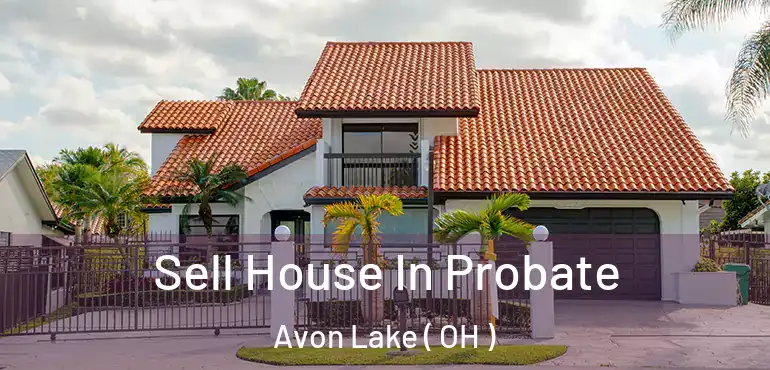  Sell House In Probate Avon Lake ( OH )