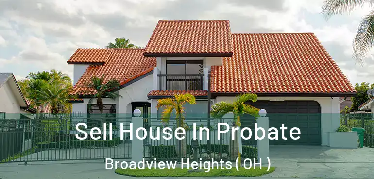  Sell House In Probate Broadview Heights ( OH )