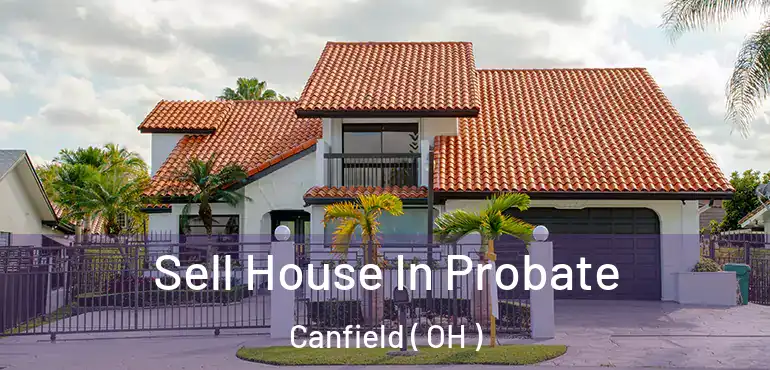  Sell House In Probate Canfield ( OH )