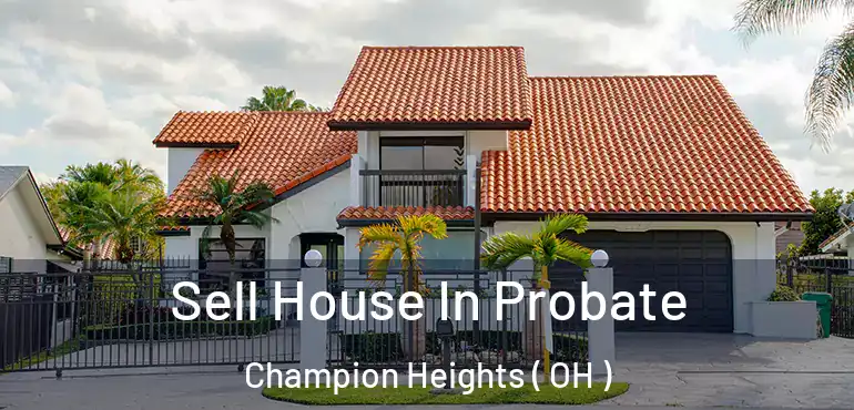  Sell House In Probate Champion Heights ( OH )