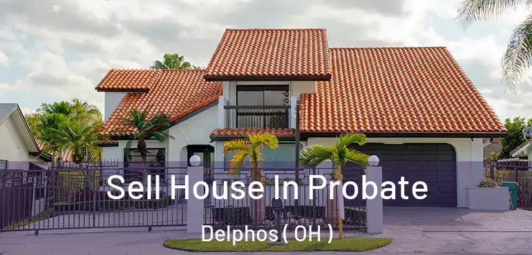  Sell House In Probate Delphos ( OH )