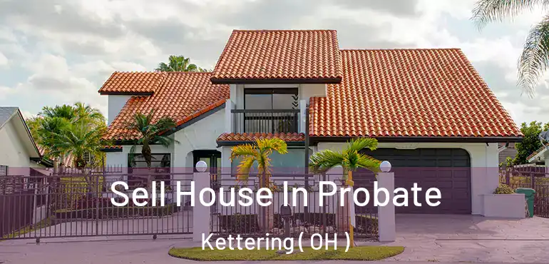  Sell House In Probate Kettering ( OH )