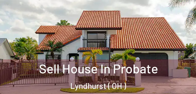  Sell House In Probate Lyndhurst ( OH )