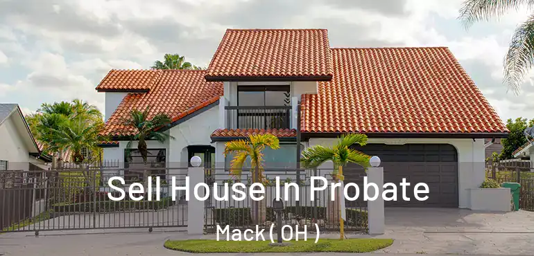  Sell House In Probate Mack ( OH )