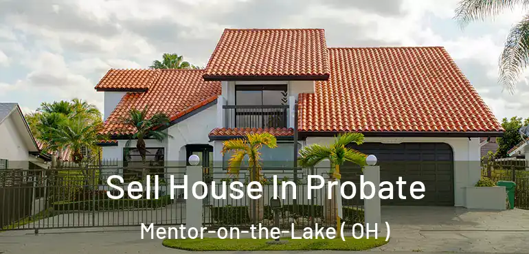  Sell House In Probate Mentor-on-the-Lake ( OH )
