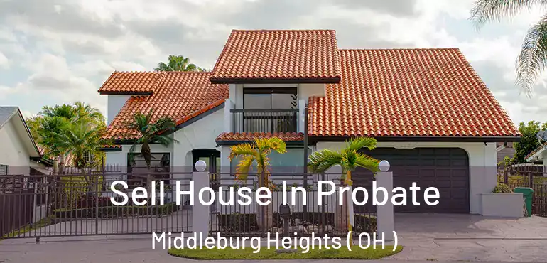  Sell House In Probate Middleburg Heights ( OH )