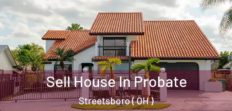  Sell House In Probate Streetsboro ( OH )