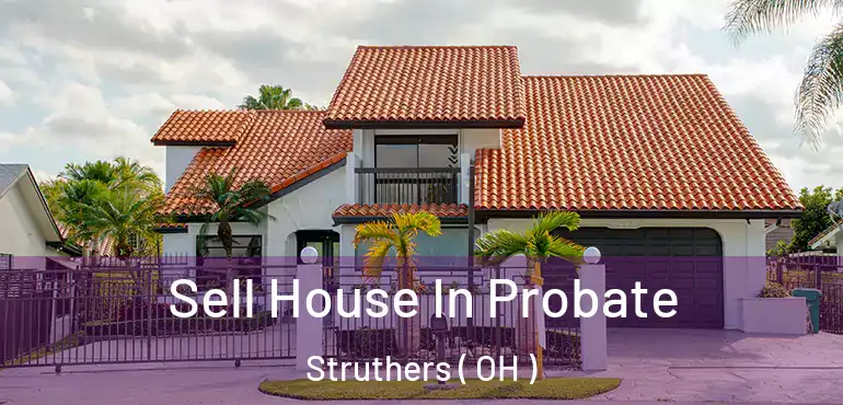  Sell House In Probate Struthers ( OH )