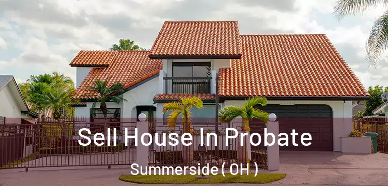  Sell House In Probate Summerside ( OH )