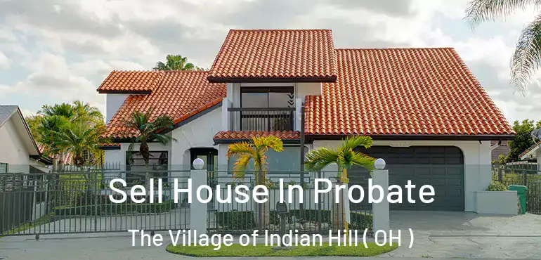  Sell House In Probate The Village of Indian Hill ( OH )