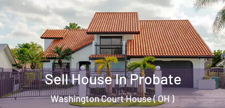  Sell House In Probate Washington Court House ( OH )