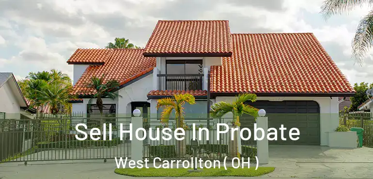  Sell House In Probate West Carrollton ( OH )