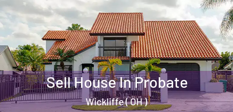  Sell House In Probate Wickliffe ( OH )
