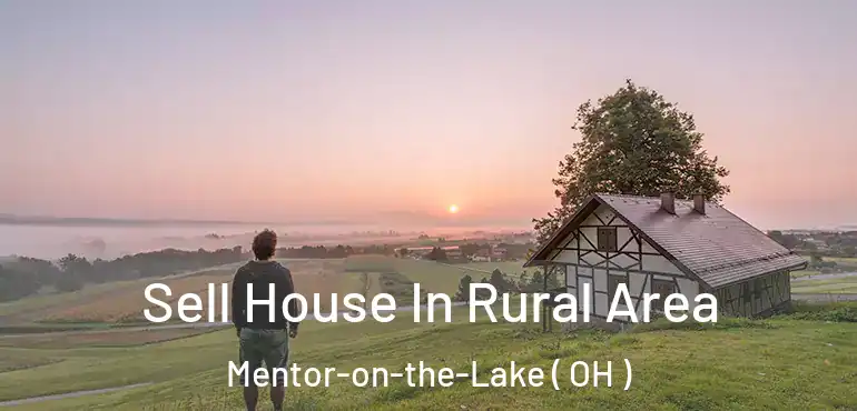  Sell House In Rural Area Mentor-on-the-Lake ( OH )