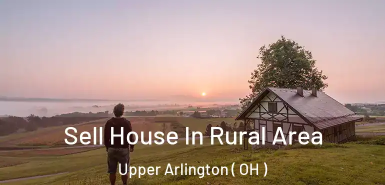 Sell House In Rural Area Upper Arlington ( OH )