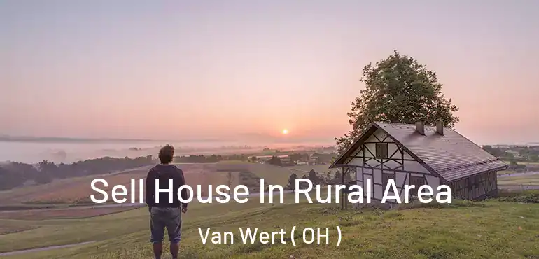  Sell House In Rural Area Van Wert ( OH )