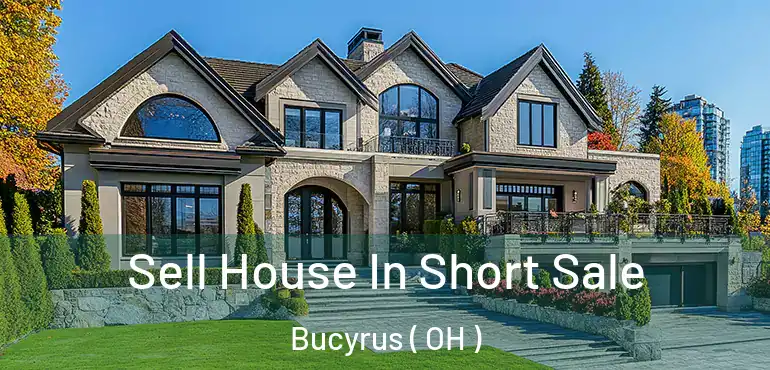  Sell House In Short Sale Bucyrus ( OH )