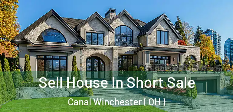  Sell House In Short Sale Canal Winchester ( OH )