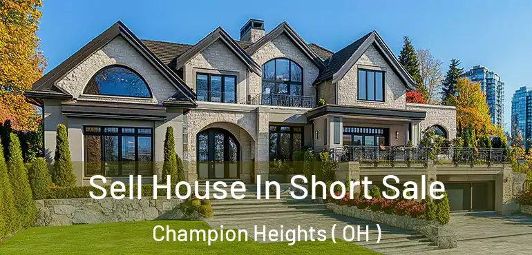  Sell House In Short Sale Champion Heights ( OH )