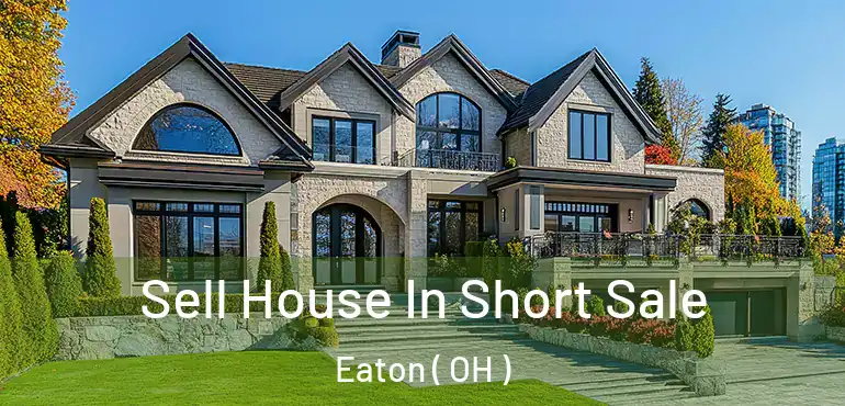  Sell House In Short Sale Eaton ( OH )