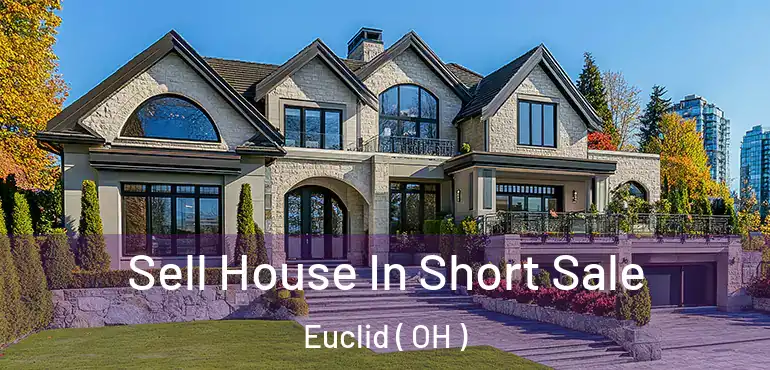  Sell House In Short Sale Euclid ( OH )