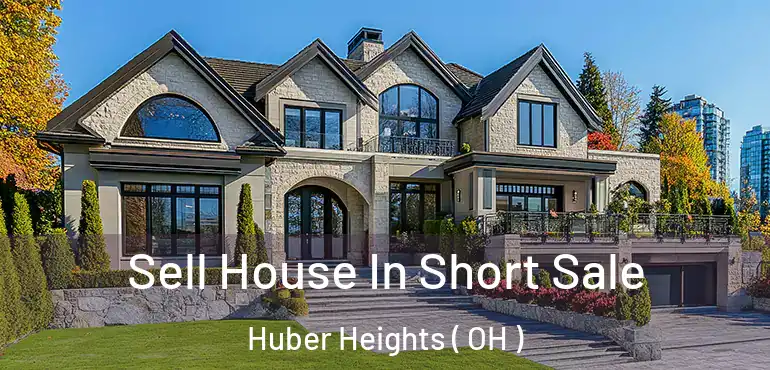 Sell House In Short Sale Huber Heights ( OH )