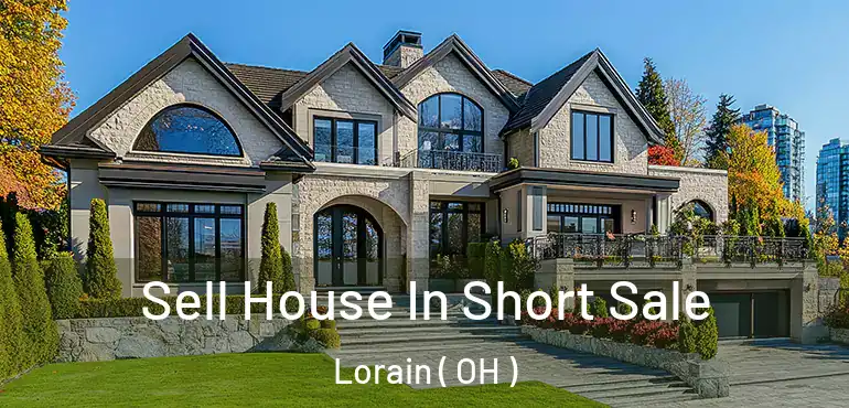  Sell House In Short Sale Lorain ( OH )