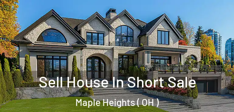  Sell House In Short Sale Maple Heights ( OH )