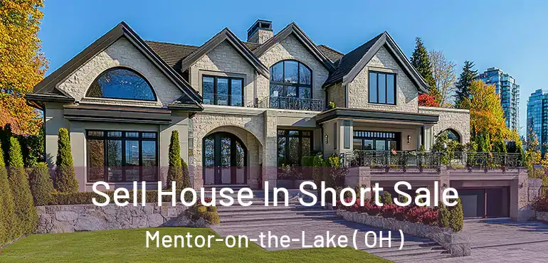  Sell House In Short Sale Mentor-on-the-Lake ( OH )