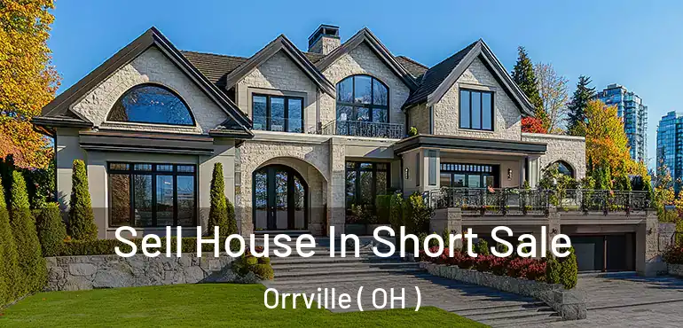  Sell House In Short Sale Orrville ( OH )