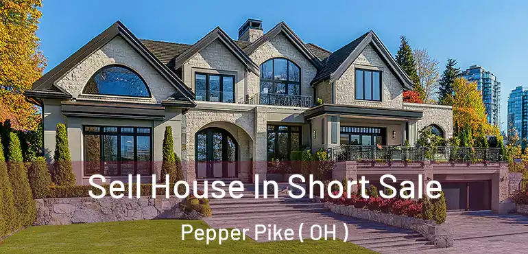 Sell House In Short Sale Pepper Pike ( OH )