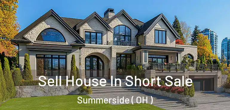  Sell House In Short Sale Summerside ( OH )