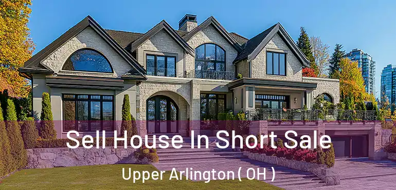  Sell House In Short Sale Upper Arlington ( OH )