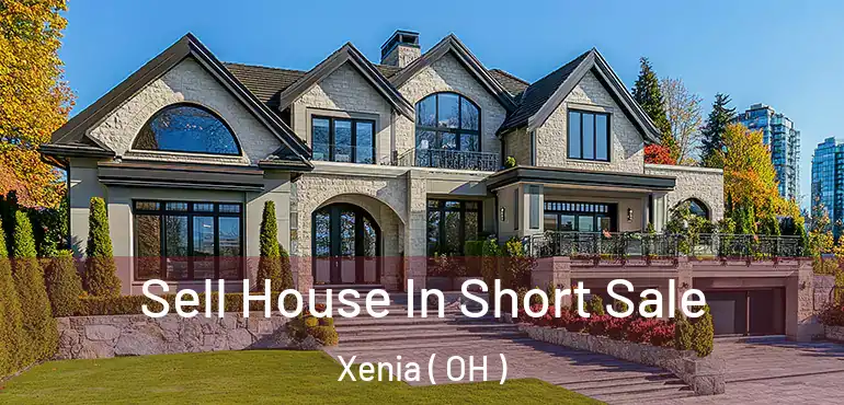  Sell House In Short Sale Xenia ( OH )