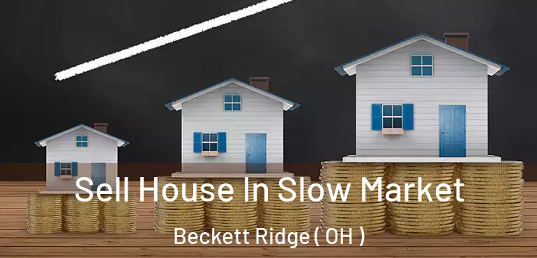  Sell House In Slow Market Beckett Ridge ( OH )