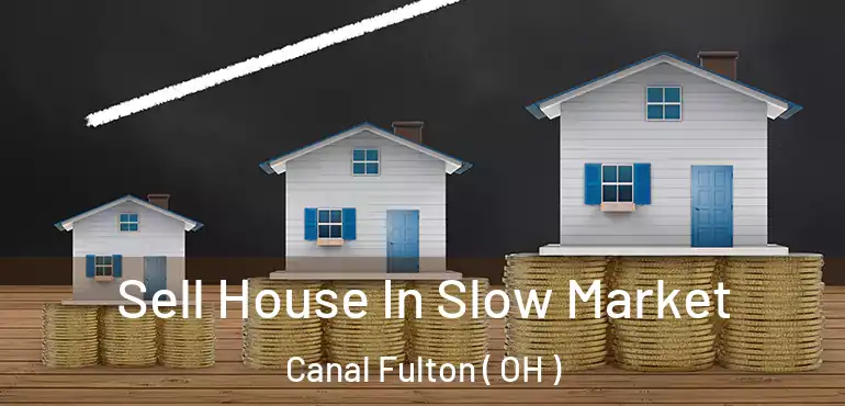  Sell House In Slow Market Canal Fulton ( OH )