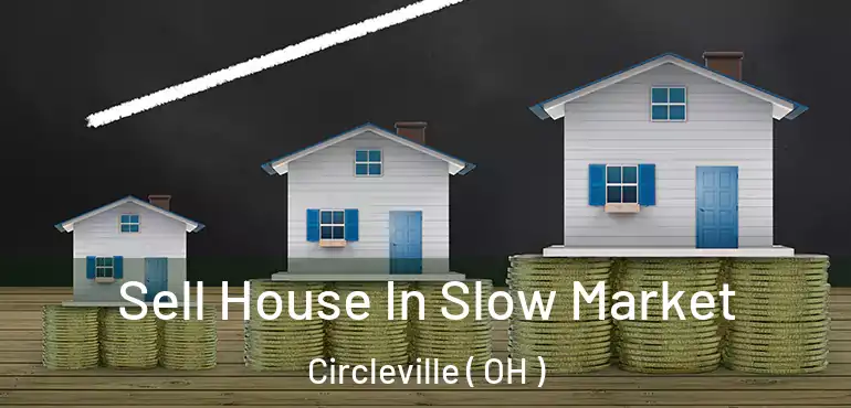  Sell House In Slow Market Circleville ( OH )