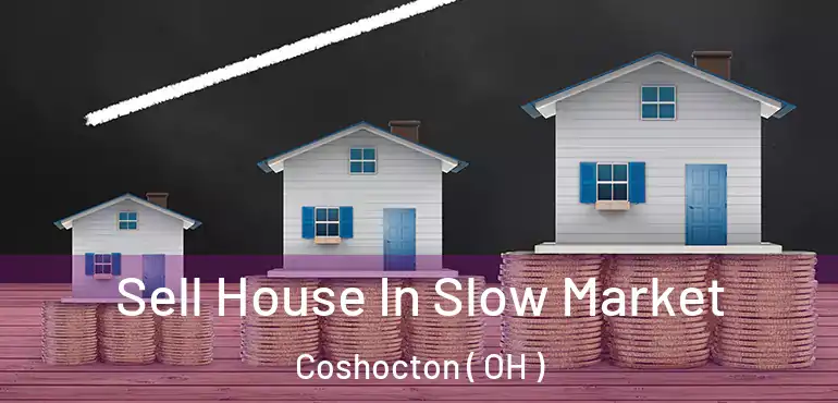 Sell House In Slow Market Coshocton ( OH )